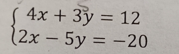 beginarrayl 4x+3y=12 2x-5y=-20endarray.