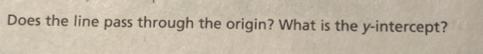 Does the line pass through the origin? What is the y-intercept?