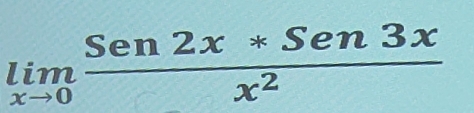 limlimits _xto 0 (Sen2x*Sen3x)/x^2 