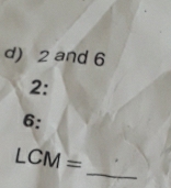 2 and 6
2: 
6: 
_
LCM=