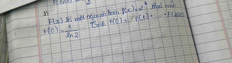 a
F(x) da mot hgugen ham f(x)=2^x thcá man 
3)
F(0)+f(1)+·s +f(2025)
F(0)= 1/ln 2 