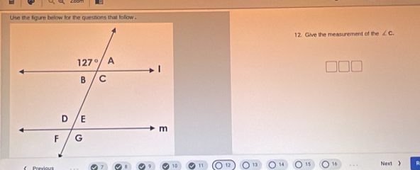 Use the figure below for the questions that follow.
12. Give the measurement of the ∠ c.
Next >