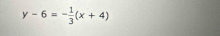 y-6=- 1/3 (x+4)