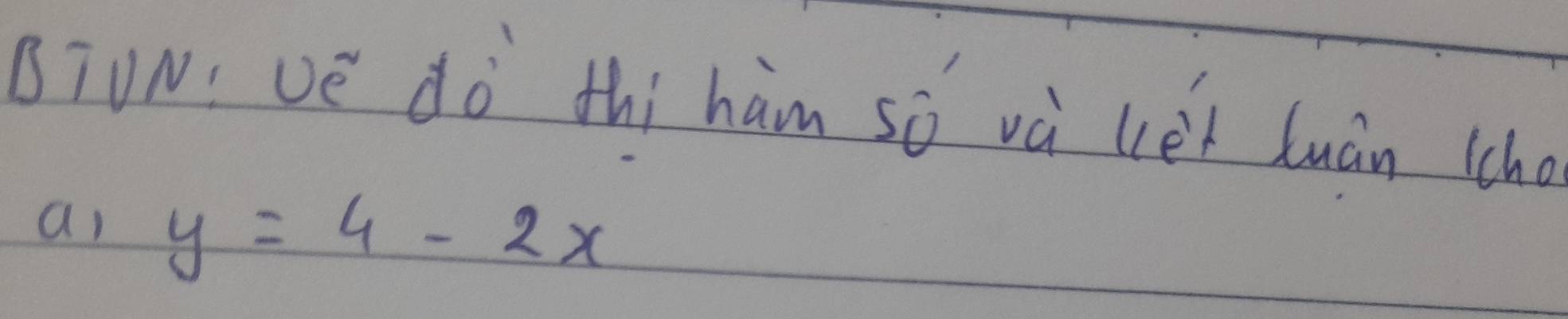 BIUN: ve dò thi hàm só và véi luán lho 
ai y=4-2x