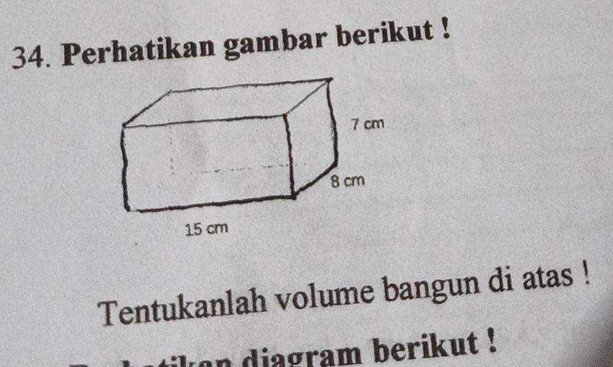 Perhatikan gambar berikut ! 
Tentukanlah volume bangun di atas ! 
in diagram berikut !