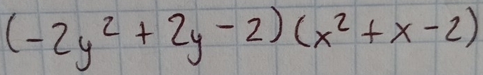 (-2y^2+2y-2)(x^2+x-2)