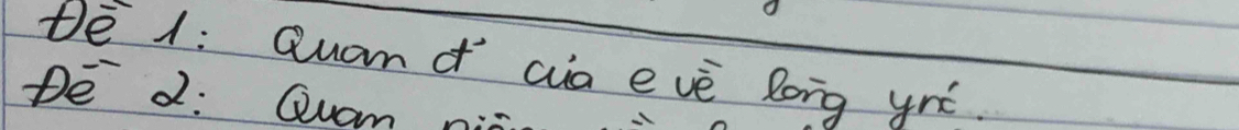 tē 1: Quamd aia e vè long yré 
DE d: Quam n :