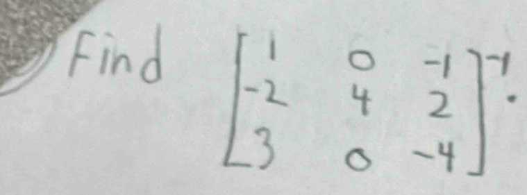 Find
beginbmatrix 1&0&-1 -2&4&2 3&0&-4end(bmatrix)^y