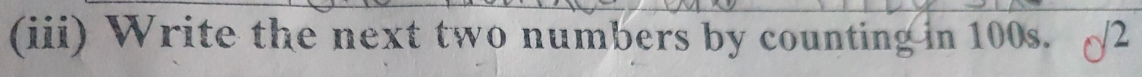 (iii) Write the next two numbers by counting in 100s. d^2