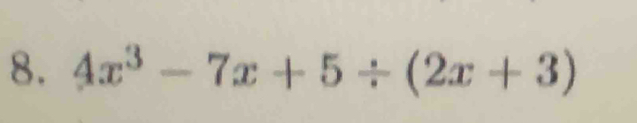 4x^3-7x+5/ (2x+3)