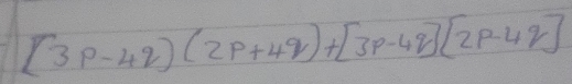 [3p-4q)(2p+4q)+[3p-4q][2p-4q]