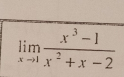 limlimits _xto 1 (x^3-1)/x^2+x-2 