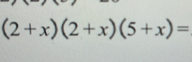 (2+x)(2+x)(5+x)=