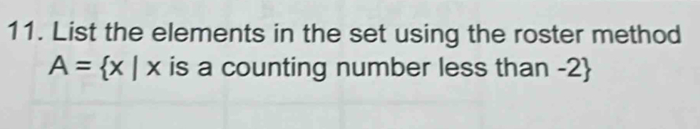 List the elements in the set using the roster method
A= x|x is a counting number less than -2