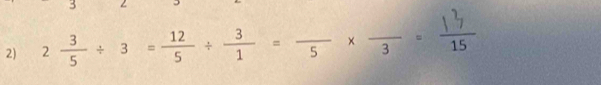 3 
2) 2÷+ 3=+÷= × ·