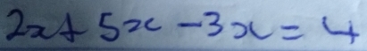 2x+5x-3x=4