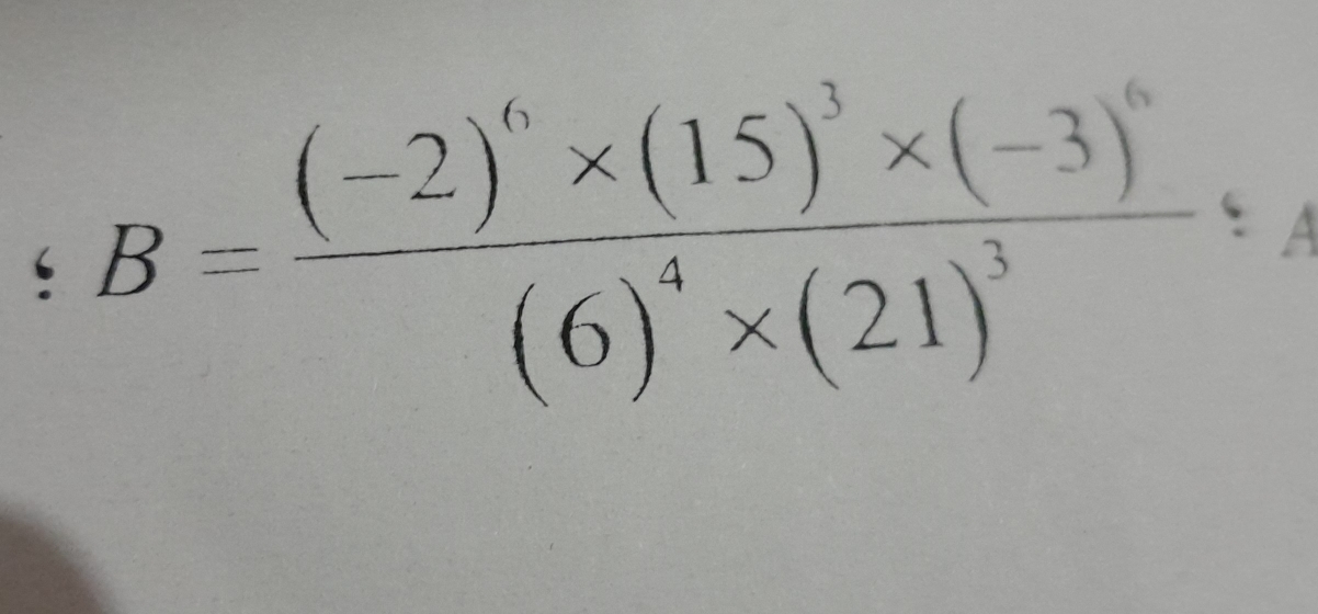 ‘ B=frac (-2)^6* (15)^3* (-3)^6(6)^4* (21)^3 A