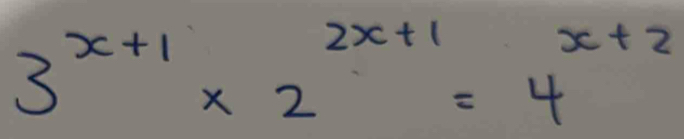 3^(x+1)* 2^(2x+1)=4^(x+2)