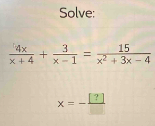 Solve:
x=- [?]/□  