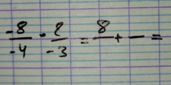  (-8)/-4 ·  2/-3 =frac 8+-=