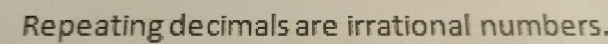 Repeating decimals are irrational numbers.