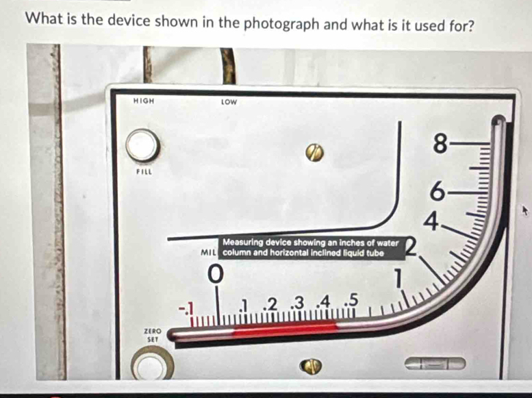 Solved: What is the device shown in the photograph and what is it used ...