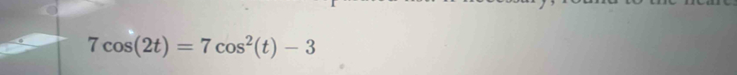 7cos (2t)=7cos^2(t)-3
