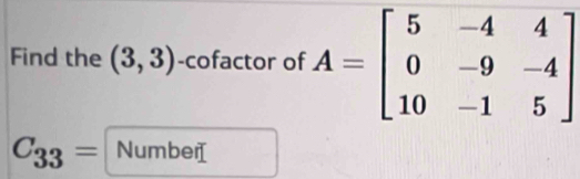 Find the (3,3) -cofactor of
C_33= Number[