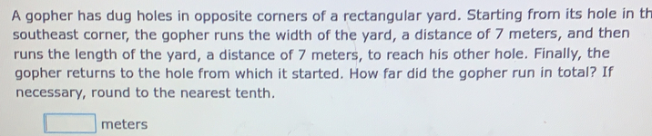 Solved: A gopher has dug holes in opposite corners of a rectangular ...