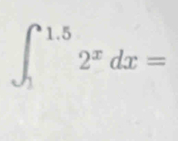 ∈t _1^((1.5)2^x)dx=