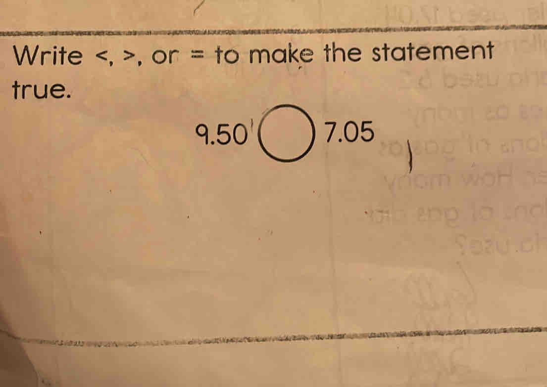 Write , , or = to make the statement
true.
9.50'( 7.05