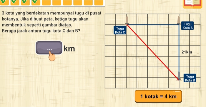 = =
3 kota yang berdekatan mempunyai tugu di pusat
kotanya. Jika dibuat peta, ketiga tugu akan
membentuk seperti gambar diatas.
Berapa jarak antara tugu kota C dan B? 
km
kotak =4km