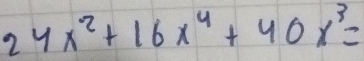 24x^2+16x^4+40x^3=