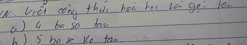 (N. Vei cong thuc hoa hoc vs go; le
a) a base fan
b ) s base Ko fan.