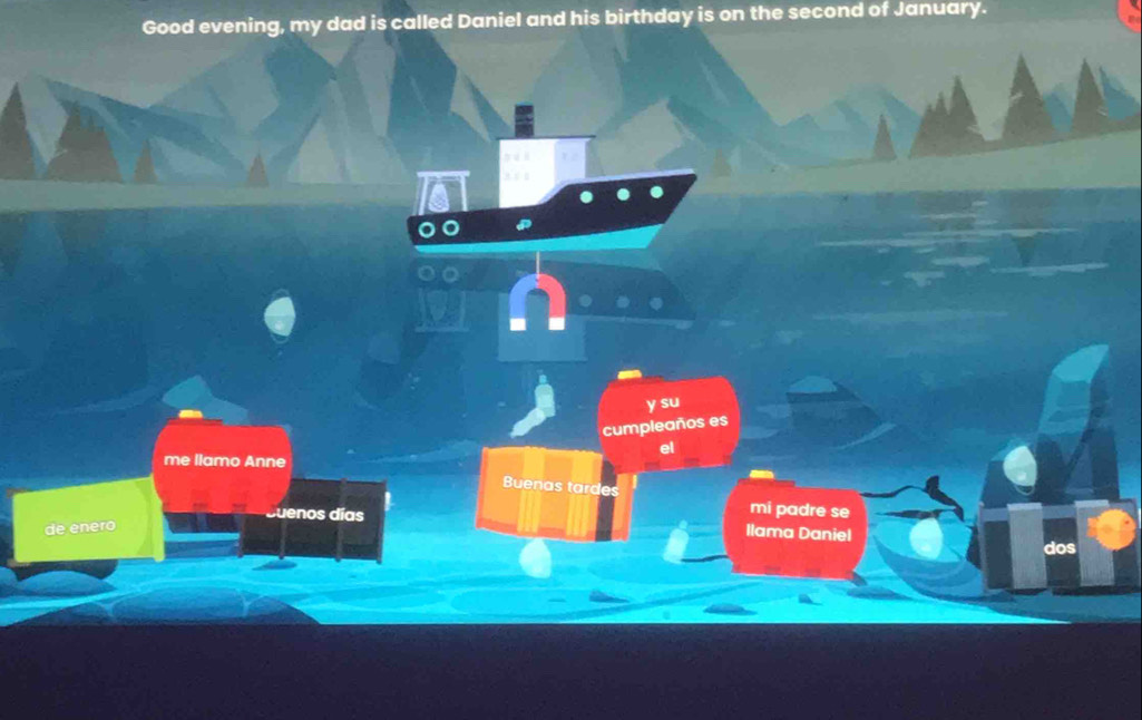 Good evening, my dad is called Daniel and his birthday is on the second of January. 
y su 
cumpleaños es 
al 
me llamo Anne 
Buenas tarde 
mi padre se 
Suenos días Ilama Daniel 
de enero 
dos