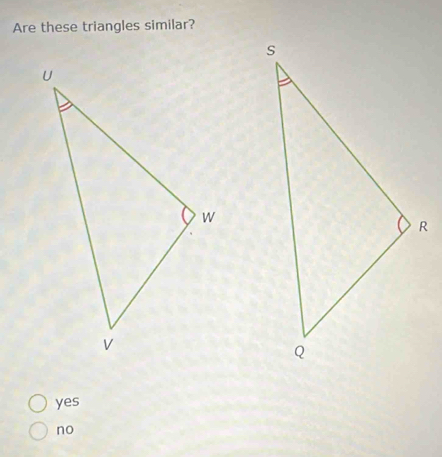 Are these triangles similar?
yes
no