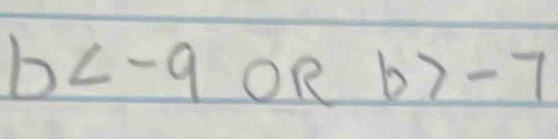 b OR frac 1/2 b>-7