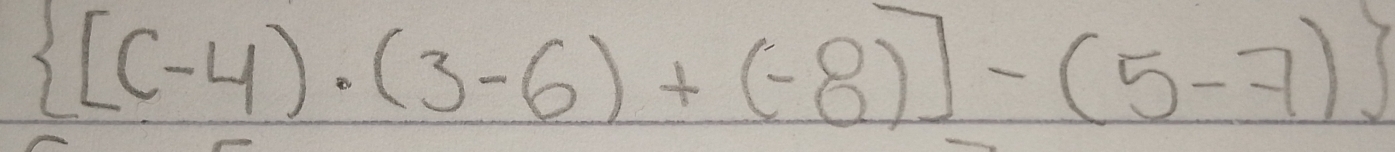  [(-4)· (3-6)+(-8)]-(5-7)