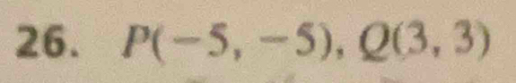 P(-5,-5), Q(3,3)