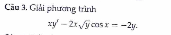 Giải phương trình
xy'-2xsqrt(y)cos x=-2y.