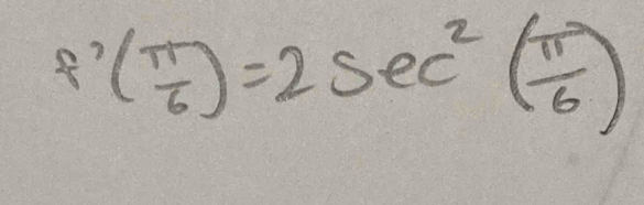 f'( π /6 )=2sec^2( π /6 )