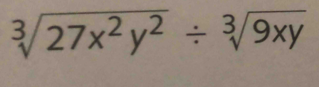 sqrt[3](27x^2y^2)/ sqrt[3](9xy)