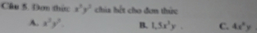 Đơn thức x^3y^3 chia hết cho đơn thức
A. x^3y^3. B. 1, 5x^3y. C. 4x^2y