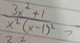 frac 3x^2+1x^2(x-1)^2to
2. 2