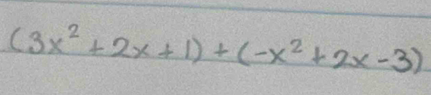 (3x^2+2x+1)+(-x^2+2x-3)