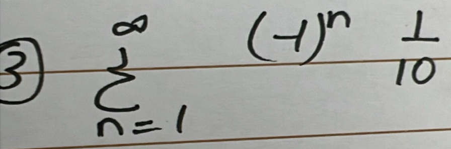 3 sumlimits _(n=1)^(∈fty)(-1)^n 1/10 