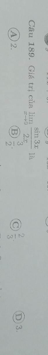 Giá trị của limlimits _xto 0 sin 3x/2x 1a.
A)2. B  3/2 .  2/3 . D3.
C