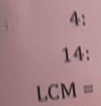 4: 

1 4:
LCM=