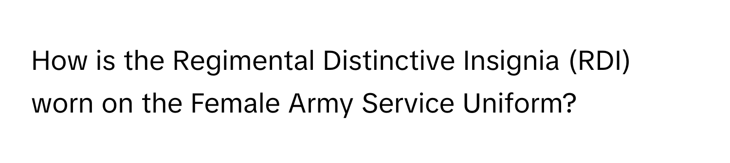 Solved: How is the Regimental Distinctive Insignia (RDI) worn on the ...