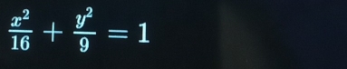  x^2/16 + y^2/9 =1